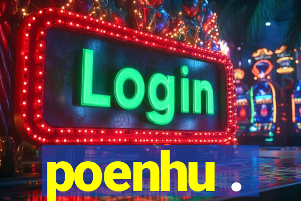 poenhu .
