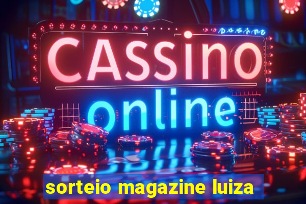sorteio magazine luiza