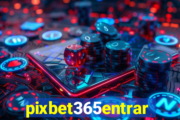 pixbet365entrar
