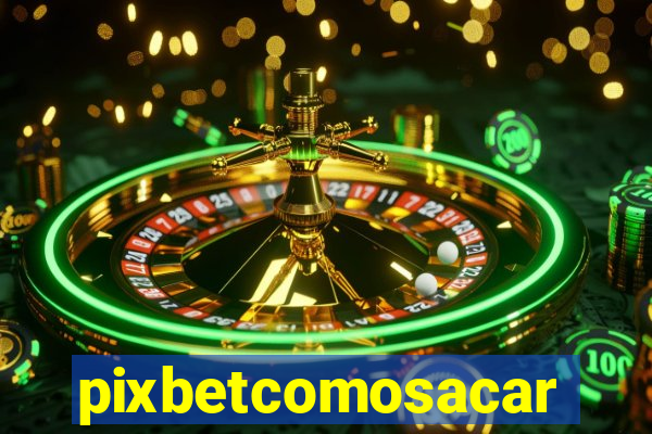 pixbetcomosacar