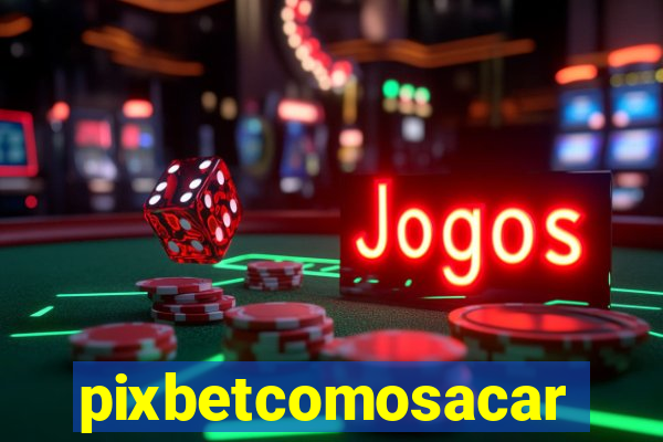 pixbetcomosacar