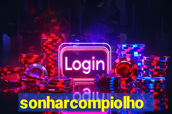 sonharcompiolho