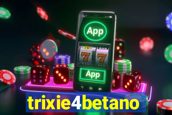 trixie4betano