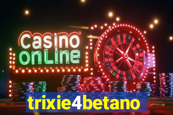 trixie4betano