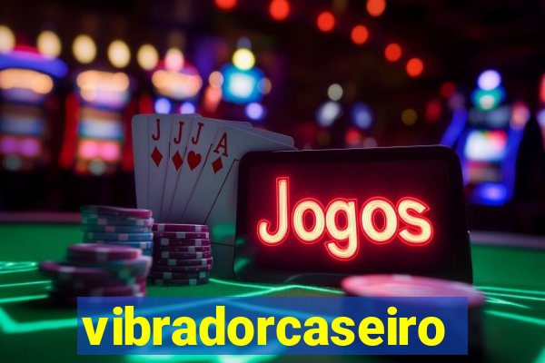 vibradorcaseiro