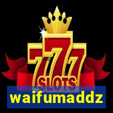waifumaddz
