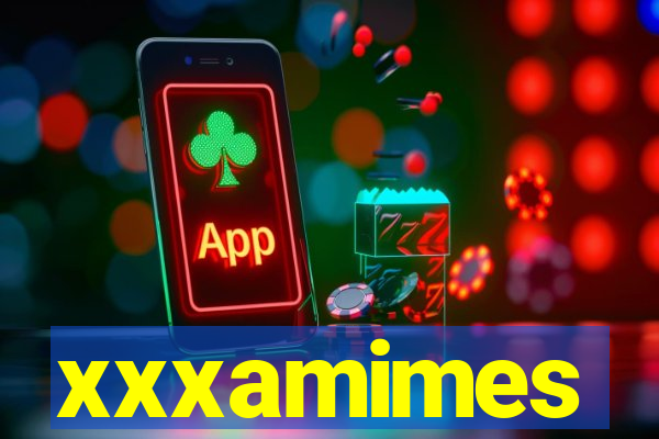 xxxamimes
