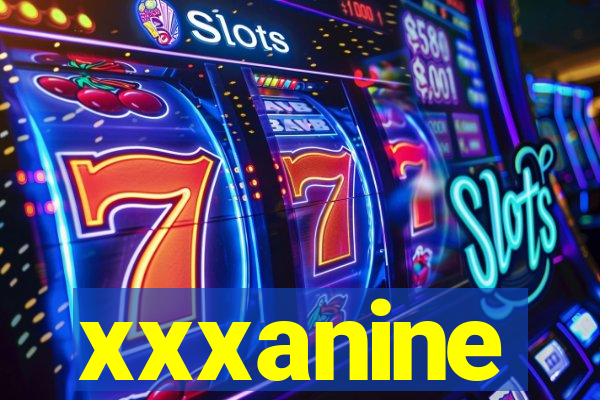 xxxanine