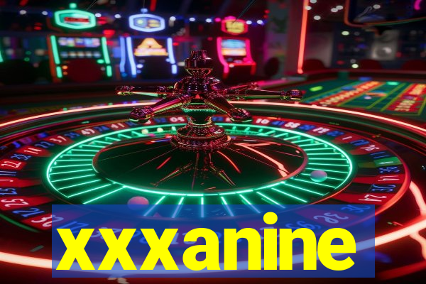 xxxanine