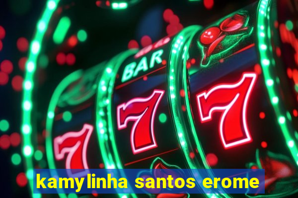 kamylinha santos erome