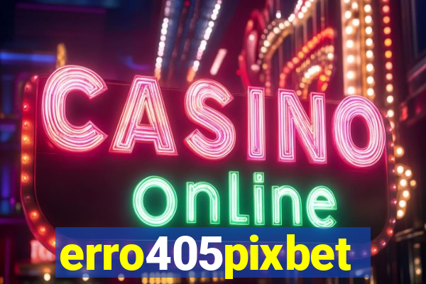 erro405pixbet