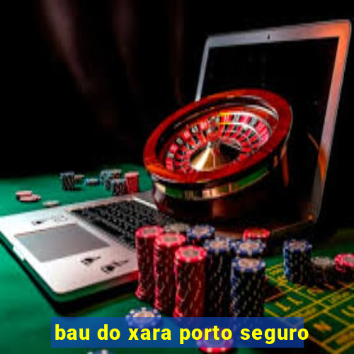 bau do xara porto seguro