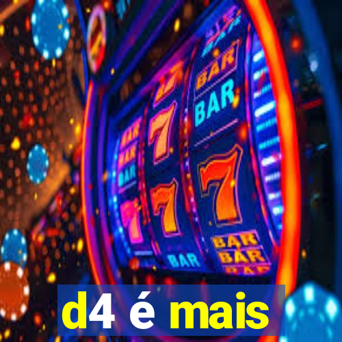 d4 Ã© mais