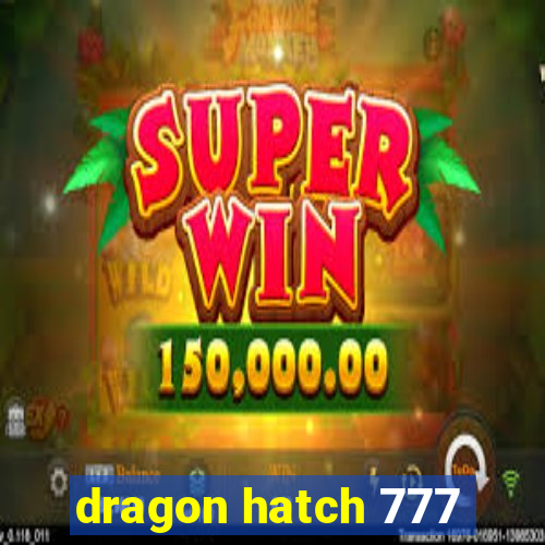 dragon hatch 777