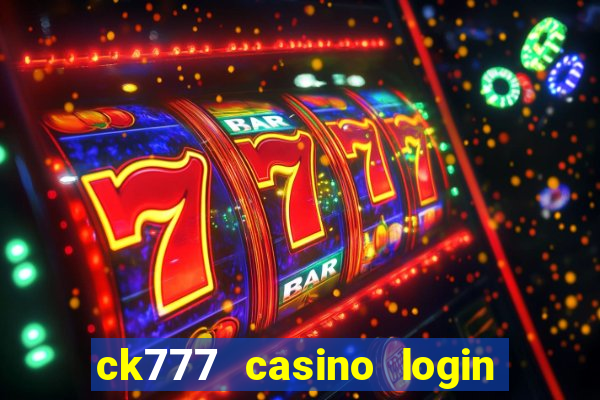 ck777 casino login register mobile