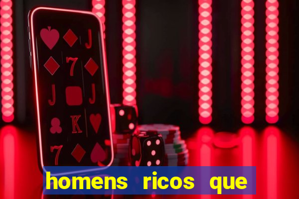 homens ricos que querem bancar