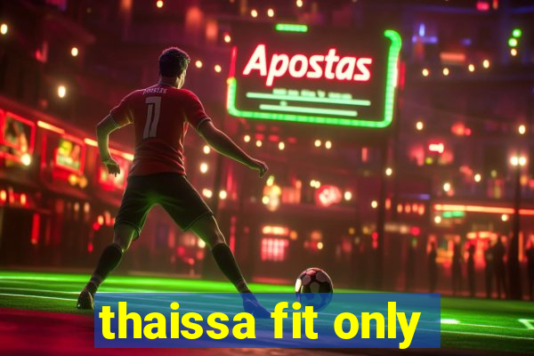 thaissa fit only