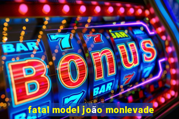 fatal model joão monlevade