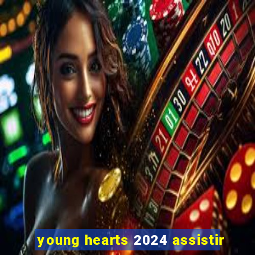 young hearts 2024 assistir