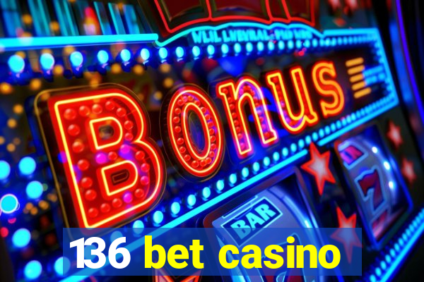 136 bet casino
