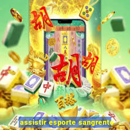 assistir esporte sangrento