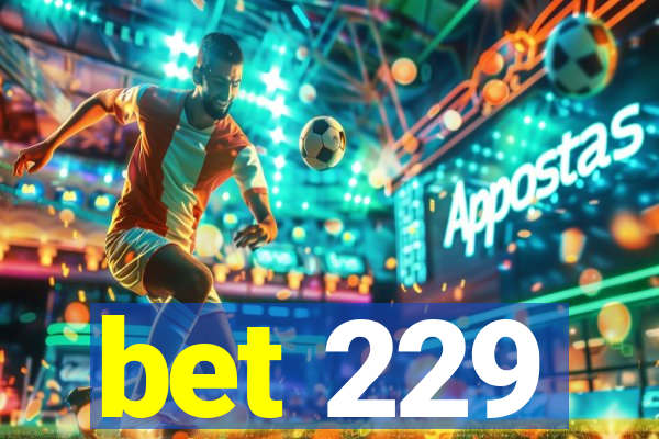bet 229