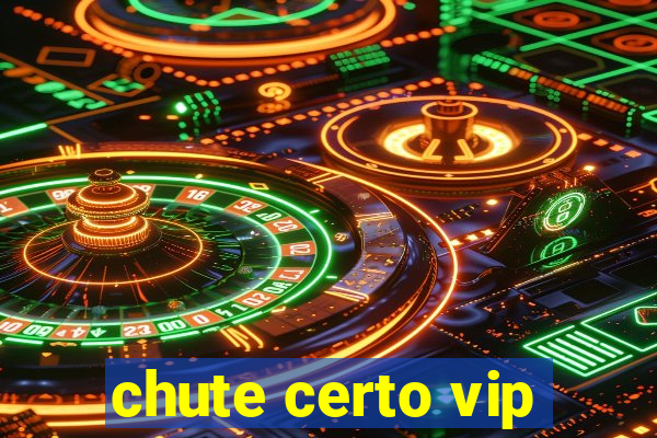 chute certo vip