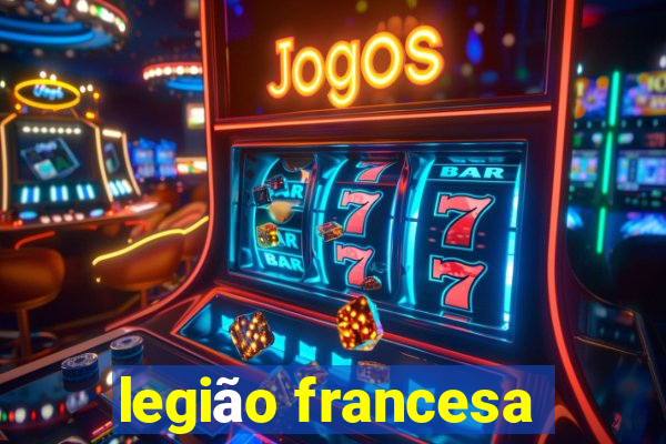 legiÃ£o francesa