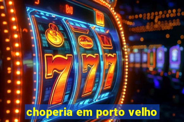 choperia em porto velho