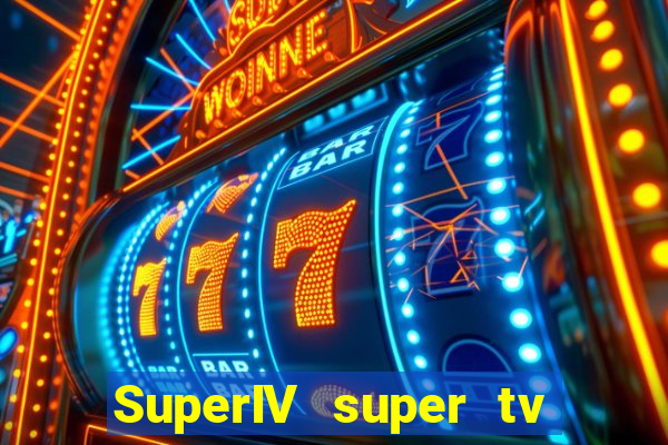 SuperIV super tv ao vivo super tv