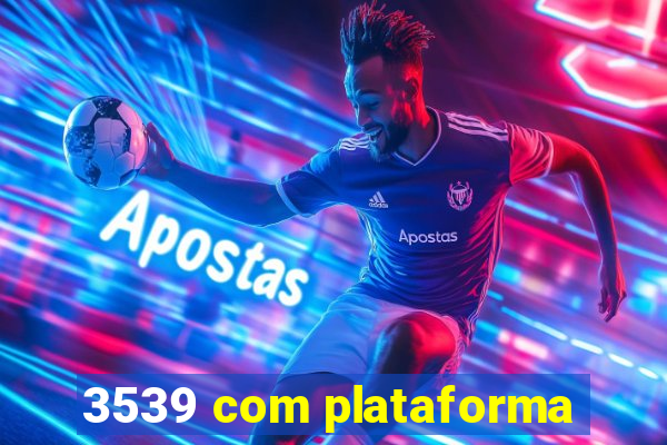 3539 com plataforma