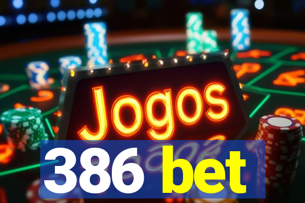386 bet