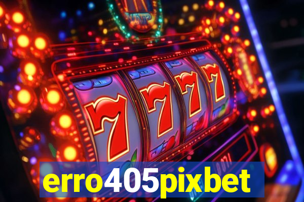 erro405pixbet