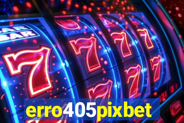 erro405pixbet